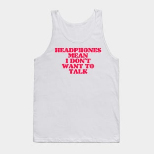 Headphones Mean I Don't Want To Talk Tank Top